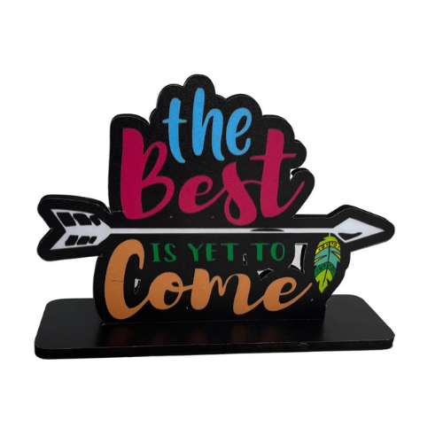 Best is Yet To Come Table Top Decor.