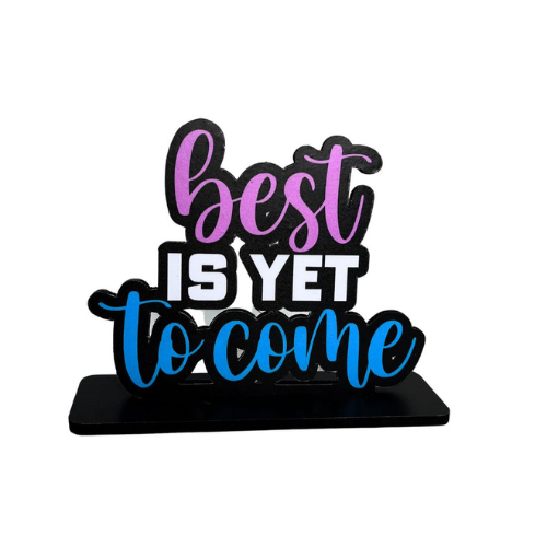 Best is Yet To Come Table Top Decor.
