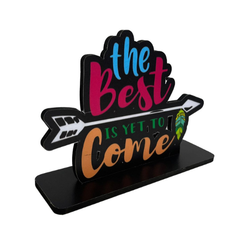 Best is Yet To Come Table Top Decor.