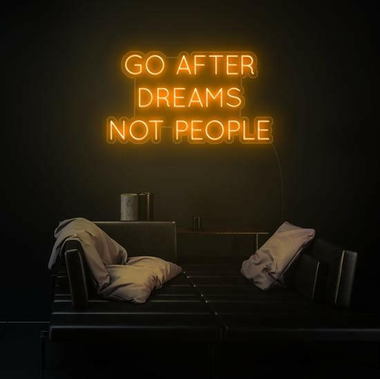 GO AFTER DREAMS NOT PEOPLE LED Neon Quotes.