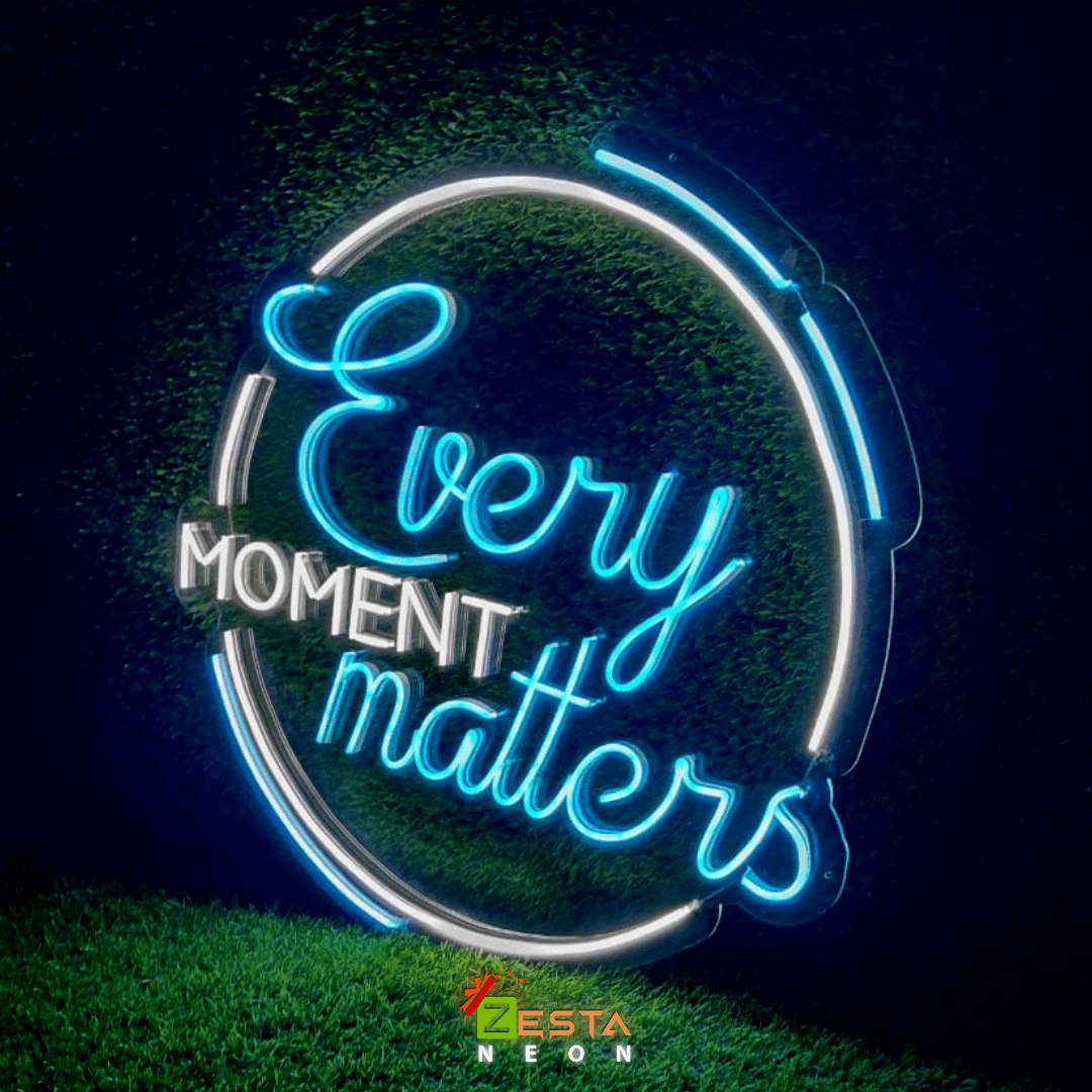 Zesta Neon Every Moment Matters Neon Art