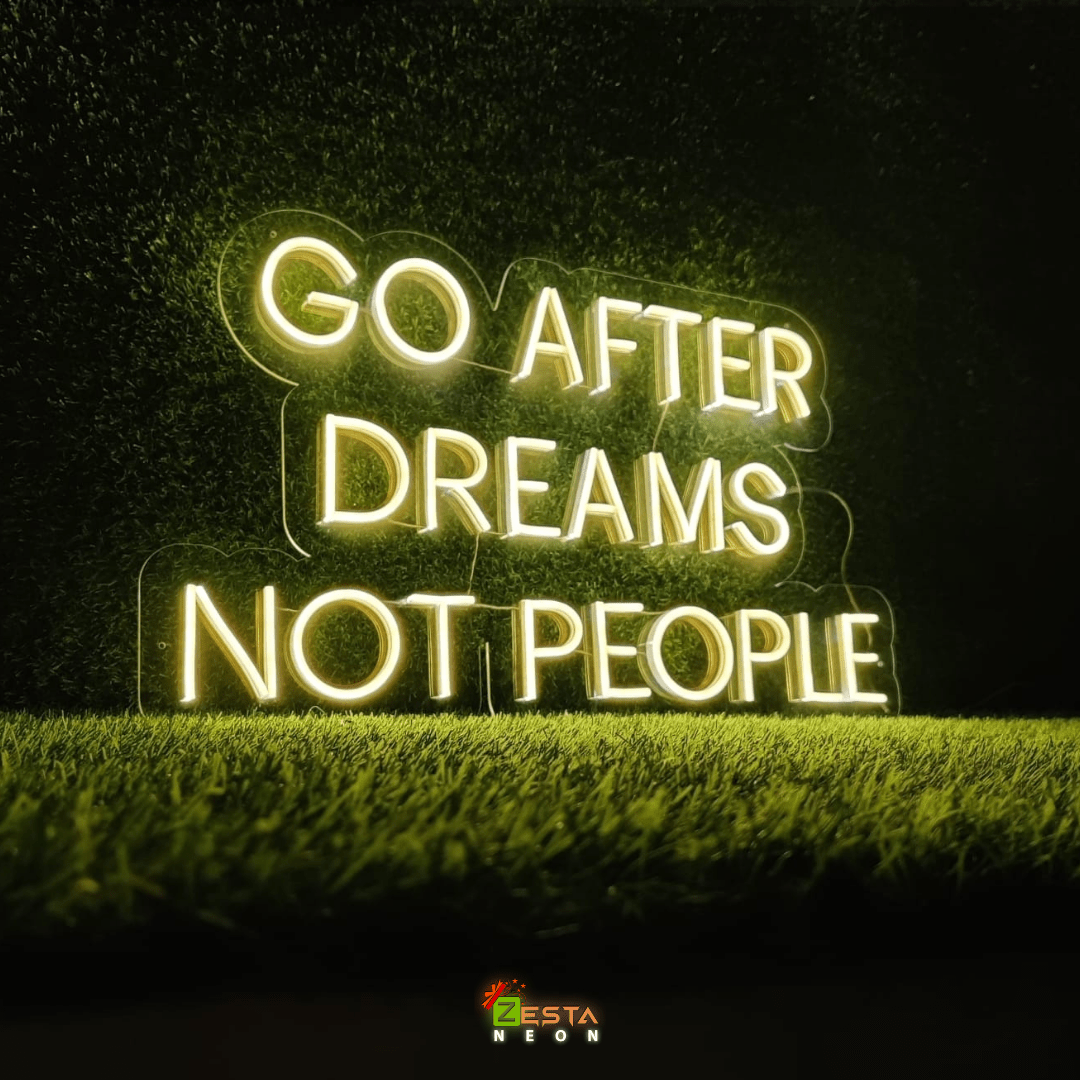 Zesta Neon Yellow GO AFTER DREAMS NOT PEOPLE LED Neon Quotes, zestaneon, neon sign quotes, neon ligths